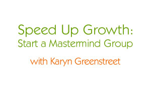 Speed Up Growth: Start a Mastermind Group